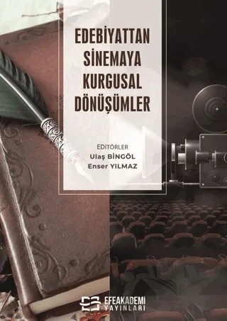 Edebiyattan Sinemaya Kurgusal Dönüşümler – Ulaş Bingöl, Enser Yılmaz – Efe Akademi Yayınları kitap kapağı