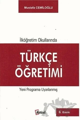 İlköğretim Okullarında Türkçe Öğretimi – Mustafa Cemiloğlu – Alfa Aktüel Yayınları kitap kapağı