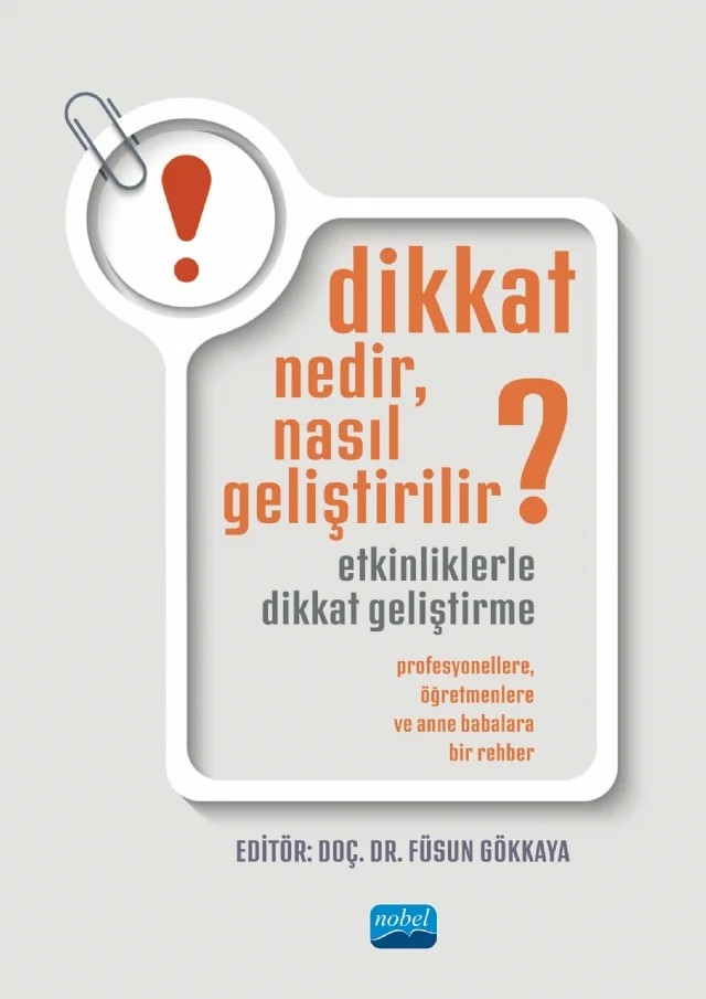 DİKKAT NEDİR, NASIL GELİŞTİRİLİR? ETKİNLİKLERLE DİKKAT GELİŞTİRME: Profesyonellere, Öğretmenlere ve Anne Babalara Bir Rehber – Sevgi Mestci, Yağmur Atalı, Aydan Darçın – Nobel Akademik Yayıncılık kitap kapağı