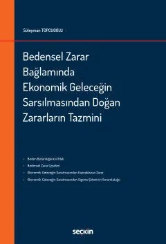 Bedensel Zarar Bağlamında Ekonomik Geleceğin Sarsılmasından Doğan Zararların Tazmini – Süleyman Topcuoğlu – Seçkin Yayıncılık kitap kapağı