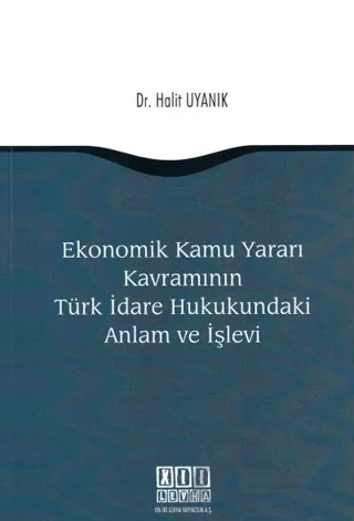 Ekonomik Kamu Yararı Kavramının Türk İdare Hukukundaki Anlam ve İşlevi – Halit Uyanık – On İki Levha Yayınları kitap kapağı