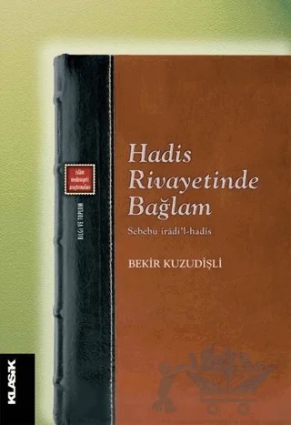 Hadis Rivayetinde Bağlam – Bekir Kuzudişli – Klasik Yayınları kitap kapağı