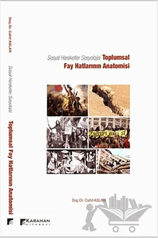 Sosyal Hareketler Sosyolojisi -Toplumsal Fay Hatlarının Anatomisi – Cahit Aslan – Karahan Kitabevi kitap kapağı