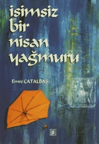 İsimsiz Bir Nisan Yağmuru – Emre Çatalbaş – Aşiyan Yayınları kitap kapağı