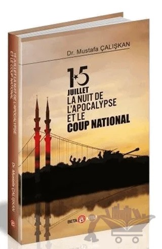 15 Juilet la Nuit De L’Apocalypse Et Le Coup National – Mustafa Çalışkan – Beta Kitap kitap kapağı