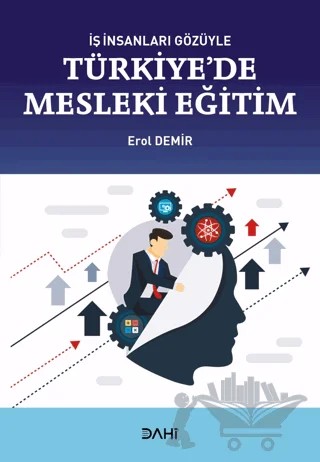 İş İnsanları Gözüyle Türkiye'de Mesleki Eğitim – Erol Demir – Dahi Yayıncılık kitap kapağı