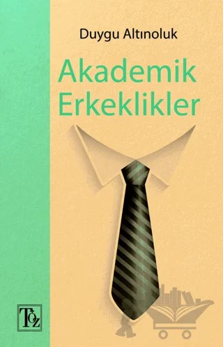 Akademik Erkeklikler – Duygu Altınoluk – Töz Yayınları kitap kapağı