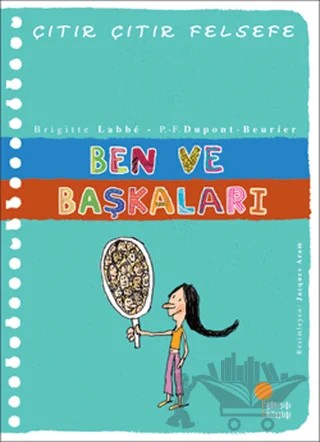 Ben ve Başkaları - Çıtır Çıtır Felsefe 16 – Brigitte Labbe, Pierre-François Dupont-Beurier – Günışığı Kitaplığı kitap kapağı