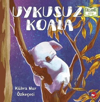 Uykusuz Koala – Kübra Nur Özkeçeci – Beyaz Balina Yayınları kitap kapağı