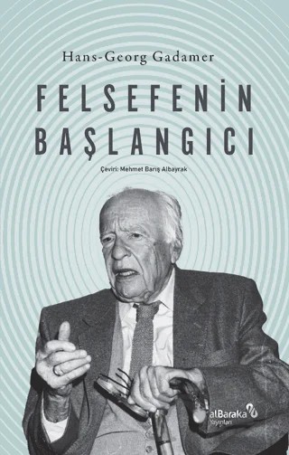 Felsefenin Başlangıcı – Hans Georg Gadamer – Albaraka Yayınları kitap kapağı