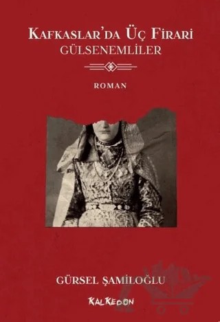 Kafkaslar’da Üç Firari - Gülsenemliler – Gürsel Şamiloğlu – Kalkedon Yayıncılık kitap kapağı