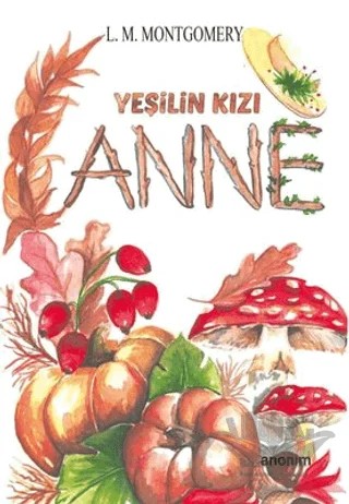 Yeşilin Kızı Anne – L. M. Montgomery, Lucy Maud Montgomery – Anonim Yayıncılık kitap kapağı