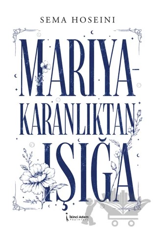 Mariya - Karanlıktan Işığa – Sema Hoseini – İkinci Adam Yayınları kitap kapağı