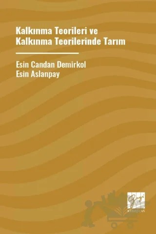 Kalkınma Teoriler ve Kalkınma Teorilerinde Tarım – Esin Aslanpay, Esin Candan Demirkol – Gazi Kitabevi kitap kapağı