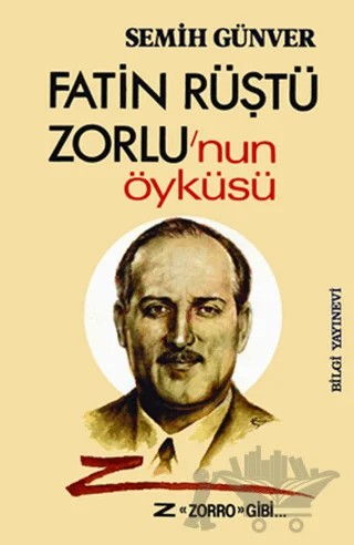 Fatin Rüştü Zorlu’nun Öyküsü Z "Zorro" Gibi... – Semih Günver – Bilgi Yayınevi kitap kapağı