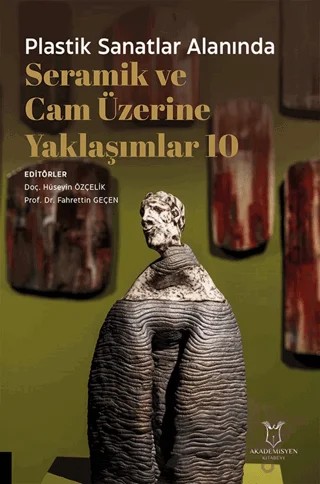 Plastik Sanatlar Alanında Seramik ve Cam Üzerine Yaklaşımlar 10 – Kolektif – Akademisyen Kitabevi kitap kapağı