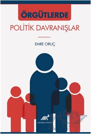 Örgütlerde Politik Davranışlar – Emre Oruç – Paradigma Akademi Yayınları kitap kapağı