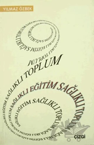 Sağlıklı Eğitim Sağlıklı Toplum – Yılmaz Özbek – Çizgi Kitabevi Yayınları kitap kapağı