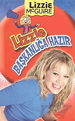 Lizzie McGuire - Başkanlığa Hazır – Douglas Tuber, Melissa Gould, Tim Maile – Doğan Egmont Yayıncılık kitap kapağı