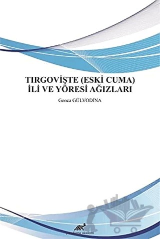 Tırgovişte (Eski Cuma) İli ve Yöresi Ağızları – Gonca Gülvodina – Paradigma Akademi Yayınları kitap kapağı