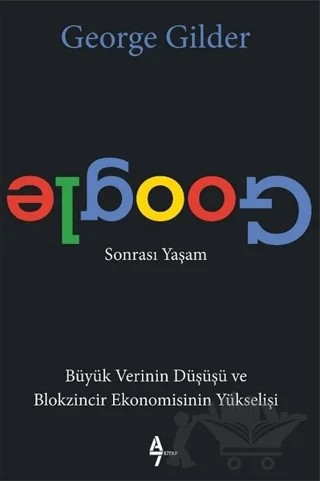 Google Sonrası Yaşam – George Gilder – A7 Kitap kitap kapağı