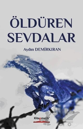 Öldüren Sevdalar – Aydın Demirkan – Kitapmatik Yayınları kitap kapağı