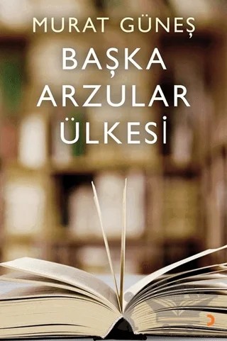 Başka Arzular Ülkesi – Murat Güneş – Cinius Yayınları kitap kapağı