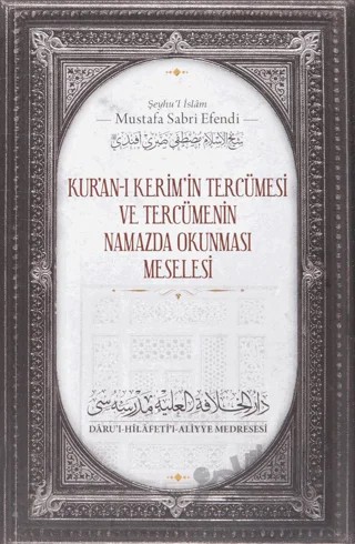 Kur'anı Kerim'in Tercümesi ve Tercümenin Namazda Okunması Meselesi – Şeyhu'l İslam Mustafa Sabri Efendi – Daru'l Hilafetil Aliyye Medresesi kitap kapağı