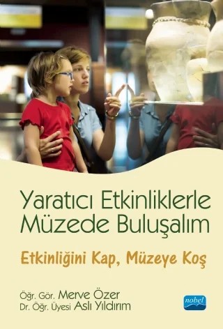 Yaratıcı Etkinliklerle Müzede Buluşalım – Merve Özer, Aslı Yıldırım – Nobel Akademik Yayıncılık kitap kapağı