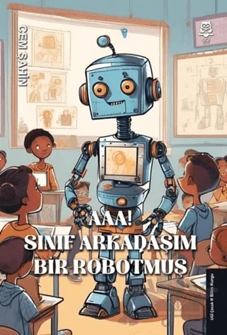 Aaa! Sınıf Arkadaşım Bir Robotmuş! – Cem Şahin – UGİ Çocuk kitap kapağı