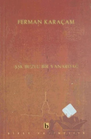 Aşk Buzlu Bir Yanardağ – Ferman Karaçam – Birey Yayıncılık kitap kapağı