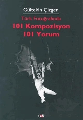 Türk Fotoğrafında 101 Kompozisyon 101 Yorum – Gültekin Çizgen – Say Yayınları kitap kapağı