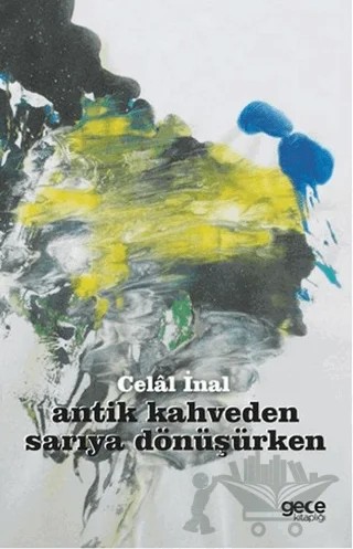 Antik Kahveden Sarıya Dönüşürken – Celal İnal – Gece Kitaplığı kitap kapağı