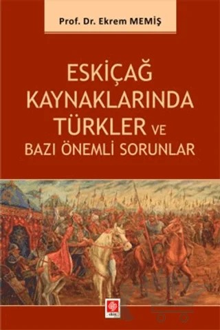 Eskiçağ Kaynaklarında Türkler ve Bazı Önemli Sorunlar – Ekrem Memiş – Ekin Basım Yayın kitap kapağı