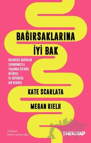 Bağırsaklarına İyi Bak: Huzursuz Bağırsak Sendromuyla Yaşamak Üzerine Bilimsel ve Bütüncül Bir Rehber – Kate Scarlata, Megan Rielh – The Kitap kitap kapağı