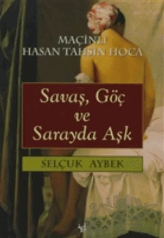 Savaş, Göç ve Sarayda Aşk Maçinli Hasan Tahsin Hoca – Selçuk Aybek – İnkılap Kitabevi kitap kapağı