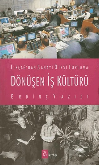 İlkçağ'dan Sanayi Ötesi Topluma Dönüşen İş Kültürü – Erdinç Yazıcı – A Kitap kitap kapağı