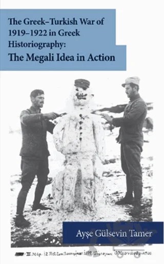 The Greek - Turkish War of 1919-1922 in Greek Historiography: The Megali Idea in Action – Ayşe Gülsevin Tamer – Libra Yayınları kitap kapağı