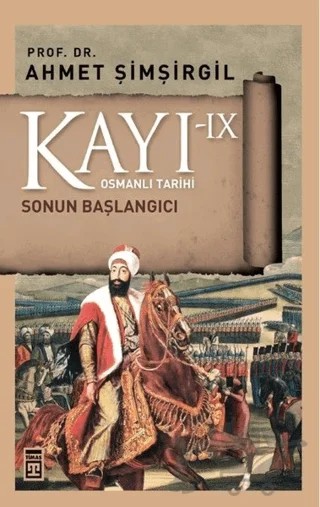 Kayı 9 - Sonun Başlangıcı – Ahmet Şimşirgil – Timaş Tarih kitap kapağı