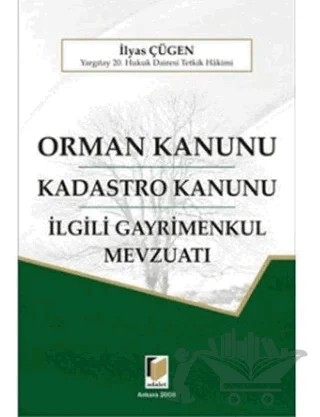 Orman Kanunu - Kadastro Kanunu - İlgili Gayrimenkul Mevzuatı – İlyas Çügen – Adalet Yayınevi kitap kapağı
