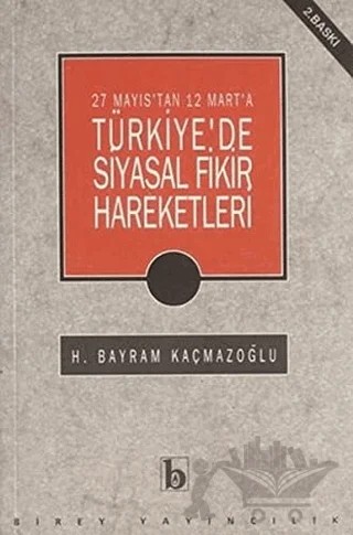 27 Mayıs'tan 12 Mart'a Türkiye'de Siyasal Fikir Hareketleri – H. Bayram Kaçmazoğlu – Birey Yayıncılık kitap kapağı