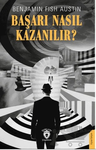 Başarı Nasıl Kazanılır? – Benjamin Fish Austin – Dorlion Yayınları kitap kapağı