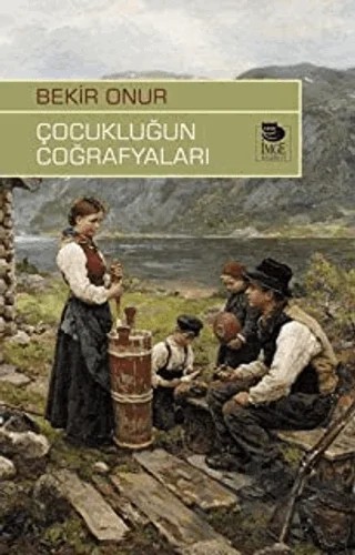 Çocukluğun Coğrafyaları – Bekir Onur – İmge Kitabevi Yayınları kitap kapağı