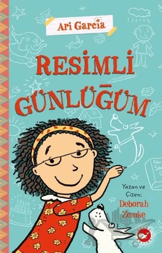 Ari Garcia - Resimli Günlüğüm 1 – Deborah Zemke – Beyaz Balina Yayınları kitap kapağı
