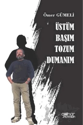 Üstüm Başım Tozum Dumanım – Ömer Gümeli – Gülnar Yayınları kitap kapağı