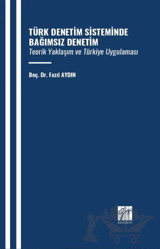 Türk Denetim Sisteminde Bağımsız Denetim Teorik Yaklaşım ve Türkiye Uygulaması – Fazıl Aydın – Gazi Kitabevi kitap kapağı