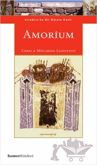 Amorium, Anadolu’da Bir Bizans Kenti – Chirstopher Lightfoot – Homer Kitabevi kitap kapağı