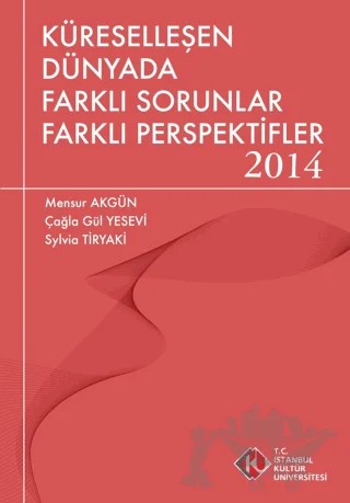 Küreselleşen Dünyada Farklı Sorunlar Farklı Perspektifler 2014 – Çağla Gül Yesevi, Mensur Akgün, Sylvia Tiryaki – İstanbul Kültür Üniversitesi - İKÜ Yayınevi kitap kapağı