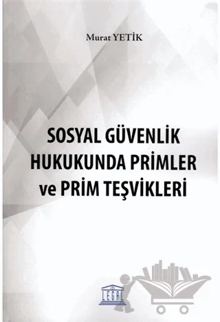 Sosyal Güvenlik Hukukunda Primler ve Prim Teşvikleri – Murat Yetik – Legal Yayıncılık kitap kapağı