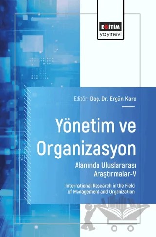 Yönetim ve Organizasyon Alanında Uluslararası Araştırmalar - V – Ergün Kara, Didem Öztürk Çiftci, Pınar Erdoğan, Muhammet Yüksel, Mushkunaz Babayeva, Mehmet Şahin Durak, Büşra Soydemir, Nazir Tutuş, Muhammet Düşükcan, Gülbahar Türkmenoğlu, Yaşar Şahin, Halil İbrahim Bulut, Tuba Güler, Hayati Şahin, Sait Söyler, Leyla Ehliz, Melda Akbaba, 6 yazar daha – Eğitim Yayınevi - Bilimsel Eserler kitap kapağı